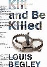 Kill and Be Killed by Louis Begley